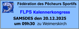Fédération des Pêcheurs Sportifs         FLPS Kalennerkongress  SAMSDES den 20.12.2025  um 09h30  zu Weimerskirch