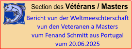 Section des Vétérans / Masters  Bericht vun der Weltmeeschterschaft vun den Veteranen a Masters vum Fenand Schmitt aus Portugal  vum 20.06.2025