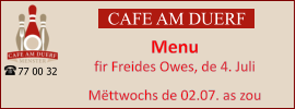 CAFE AM DUERF Menu  fir Freides Owes, de 4. Juli  Mëttwochs de 02.07. as zou 77 00 32