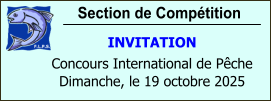 Section de Compétition INVITATION Concours International de Pêche Dimanche, le 19 octobre 2025