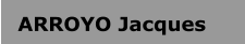ARROYO Jacques