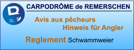CARPODRÔME de REMERSCHEN Reglement Schwammweier Avis aux pêcheurs                               Hinweis für Angler