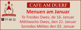 CAFE AM DUERF Menuen am Januar  fir Freides Owes, de 16. Januar Mëttwochs Owes, den 21. Januar Sonndes Mëttes den 02. Januar 77 00 32