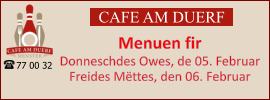 CAFE AM DUERF Menuen fir  Donneschdes Owes, de 05. Februar Freides Mëttes, den 06. Februar 77 00 32