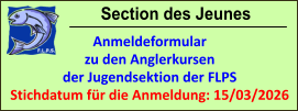 Section des Jeunes Anmeldeformular zu den Anglerkursen der Jugendsektion der FLPS Stichdatum für die Anmeldung: 15/03/2026