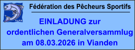 Fédération des Pêcheurs Sportifs EINLADUNG zur  ordentlichen Generalversammlug am 08.03.2026 in Vianden