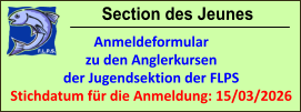 Section des Jeunes Anmeldeformular zu den Anglerkursen der Jugendsektion der FLPS Stichdatum für die Anmeldung: 15/03/2026