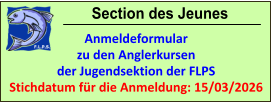 Section des Jeunes Anmeldeformular zu den Anglerkursen der Jugendsektion der FLPS Stichdatum für die Anmeldung: 15/03/2026