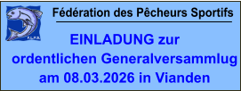 Fédération des Pêcheurs Sportifs EINLADUNG zur  ordentlichen Generalversammlug am 08.03.2026 in Vianden