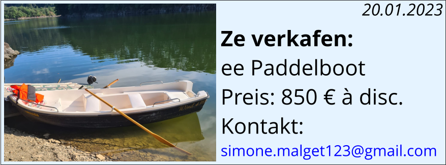 Ze verkafen: ee Paddelboot  Preis: 850 € à disc. Kontakt: simone.malget123@gmail.com  20.01.2023