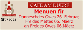 CAFE AM DUERF Menuen fir  Donneschdes Owes 26. Februar, Freides Mëttes 06. Mäerz an Freides Owes 06.Mäerz 77 00 32