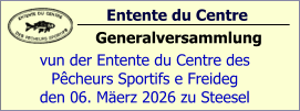 Entente du Centre                Generalversammlung vun der Entente du Centre des  Pêcheurs Sportifs e Freideg den 06. Mäerz 2026 zu Steesel