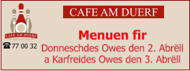 CAFE AM DUERF Menuen fir  Donneschdes Owes den 2. Abrëll a Karfreides Owes den 3. Abrëll 77 00 32