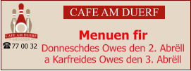 CAFE AM DUERF Menuen fir  Donneschdes Owes den 2. Abrëll a Karfreides Owes den 3. Abrëll 77 00 32
