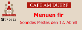 CAFE AM DUERF Menuen fir  Sonndes Mëttes den 12. Abrëll 77 00 32