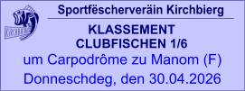 Sportfëscherveräin Kirchbierg KLASSEMENT  CLUBFISCHEN 1/6  um Carpodrôme zu Manom (F) Donneschdeg, den 30.04.2026