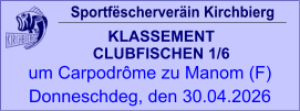 Sportfëscherveräin Kirchbierg KLASSEMENT  CLUBFISCHEN 1/6  um Carpodrôme zu Manom (F) Donneschdeg, den 30.04.2026