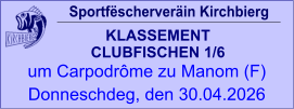 Sportfëscherveräin Kirchbierg KLASSEMENT  CLUBFISCHEN 1/6  um Carpodrôme zu Manom (F) Donneschdeg, den 30.04.2026