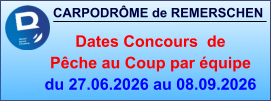 CARPODRÔME de REMERSCHEN     Dates Concours  de Pêche au Coup par équipe du 27.06.2026 au 08.09.2026