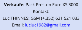 Verkaufe: Pack Preston Euro XS 3000 Kontakt: Luc THINNES: GSM (+.352) 621 521 033 Email: lucluc1982@gmail.com