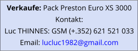 Verkaufe: Pack Preston Euro XS 3000 Kontakt: Luc THINNES: GSM (+.352) 621 521 033 Email: lucluc1982@gmail.com