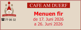 CAFE AM DUERF Menuen fir  de 17. Juni 2026 a 26. Juni 2026 77 00 32