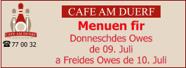 CAFE AM DUERF Menuen fir  Donneschdes Owes  de 09. Juli  a Freides Owes de 10. Juli 77 00 32
