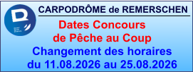 CARPODRÔME de REMERSCHEN     Dates Concours  de Pêche au Coup Changement des horaires du 11.08.2026 au 25.08.2026