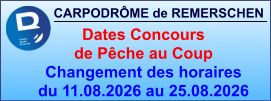 CARPODRÔME de REMERSCHEN     Dates Concours  de Pêche au Coup Changement des horaires du 11.08.2026 au 25.08.2026