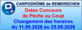 CARPODRÔME de REMERSCHEN     Dates Concours  de Pêche au Coup Changement des horaires du 11.08.2026 au 25.08.2026