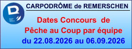 CARPODRÔME de REMERSCHEN     Dates Concours  de Pêche au Coup par équipe du 22.08.2026 au 06.09.2026