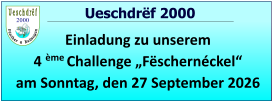 2000   Ueschdrëf 2000 Einladung zu unserem  4 ème Challenge „Fëschernéckel“ am Sonntag, den 27 September 2026