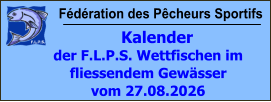 Fédération des Pêcheurs Sportifs     Kalender der F.L.P.S. Wettfischen im fliessendem Gewässer vom 27.08.2026