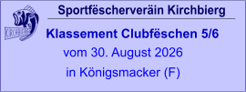 Sportfëscherveräin Kirchbierg Klassement Clubfëschen 5/6  vom 30. August 2026 in Königsmacker (F)