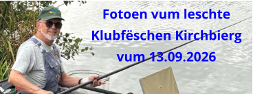 Fotoen vum leschte Klubfëschen Kirchbierg vum 13.09.2026