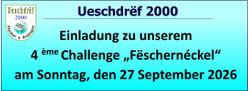 2000   Ueschdrëf 2000 Einladung zu unserem  4 ème Challenge „Fëschernéckel“ am Sonntag, den 27 September 2026