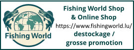 Fishing World Shop  & Online Shop https://www.fishingworld.lu/ destockage / grosse promotion