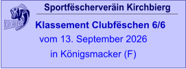 Sportfëscherveräin Kirchbierg Klassement Clubfëschen 6/6  vom 13. September 2026 in Königsmacker (F)
