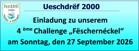 2000   Ueschdrëf 2000 Einladung zu unserem  4 ème Challenge „Fëschernéckel“ am Sonntag, den 27 September 2026