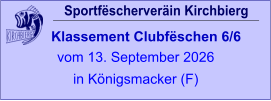 Sportfëscherveräin Kirchbierg Klassement Clubfëschen 6/6  vom 13. September 2026 in Königsmacker (F)