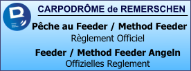CARPODRÔME de REMERSCHEN   Pêche au Feeder / Method Feeder Règlement Officiel Feeder / Method Feeder Angeln Offizielles Reglement
