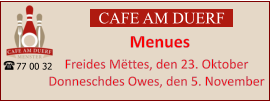 CAFE AM DUERF Menues 77 00 32 Freides Mëttes, den 23. Oktober Donneschdes Owes, den 5. November