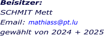 Beisitzer:   SCHMIT Mett Email: mathiass@pt.lu gewählt von 2024 + 2025